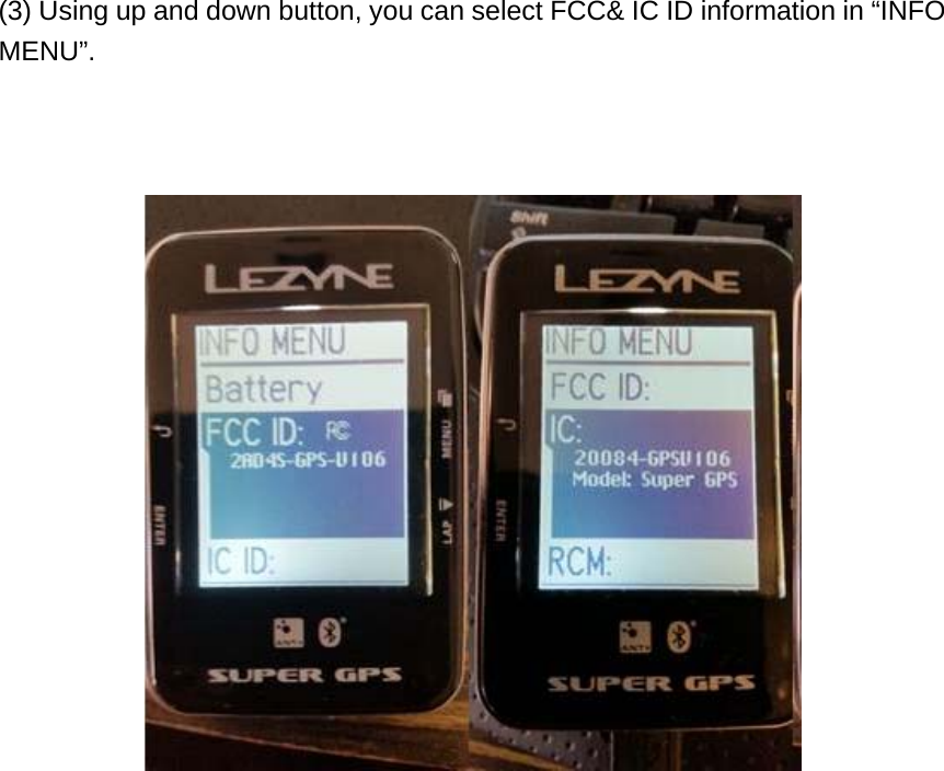  (3) Using up and down button, you can select FCC&amp; IC ID information in “INFO MENU”.       