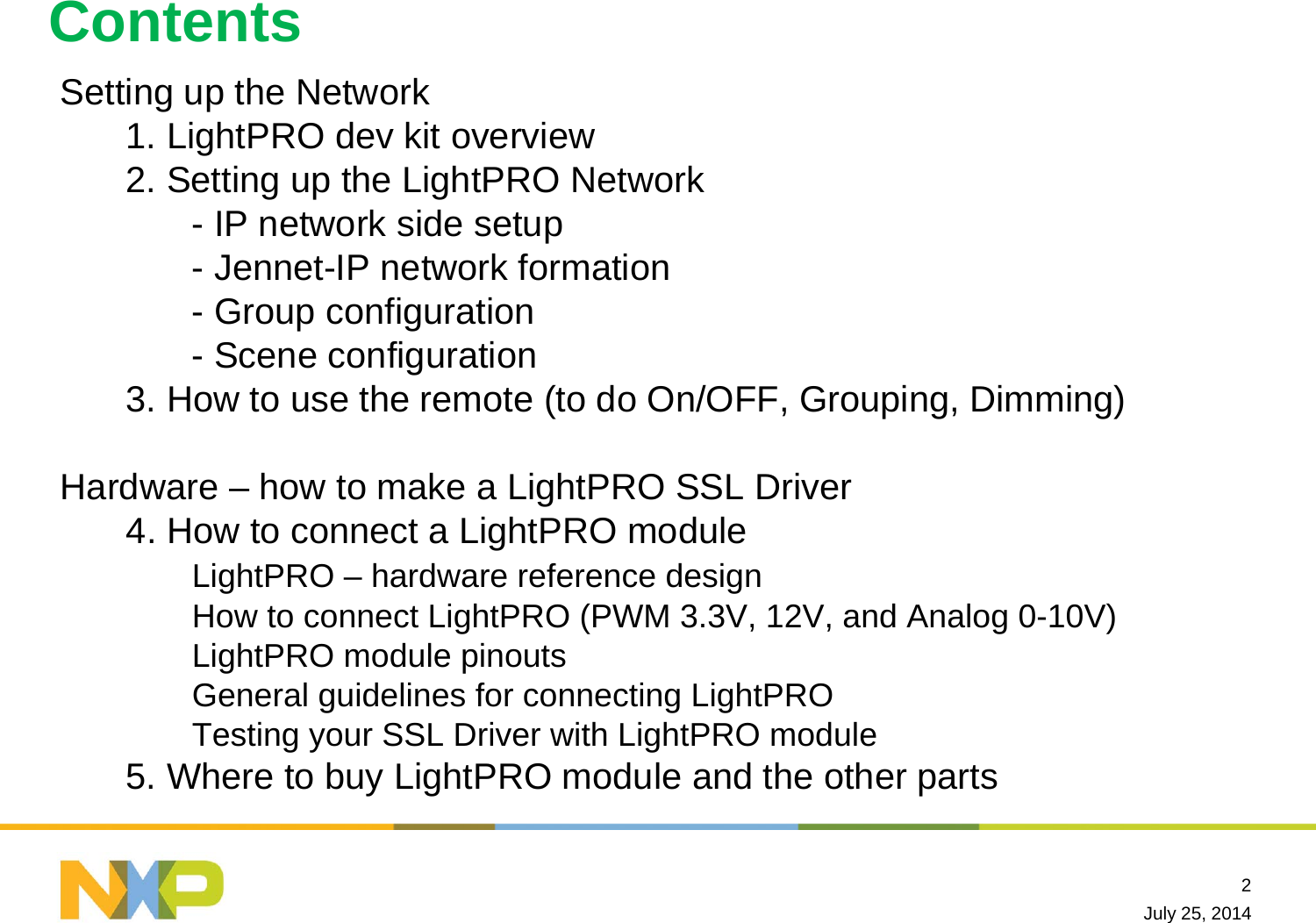 July 25, 20142ContentsSetting up the Network1. LightPRO dev kit overview2. Setting up the LightPRO Network- IP network side setup- Jennet-IP network formation- Group configuration- Scene configuration3. How to use the remote (to do On/OFF, Grouping, Dimming)Hardware – how to make a LightPRO SSL Driver 4. How to connect a LightPRO moduleLightPRO – hardware reference designHow to connect LightPRO (PWM 3.3V, 12V, and Analog 0-10V)LightPRO module pinoutsGeneral guidelines for connecting LightPROTesting your SSL Driver with LightPRO module5. Where to buy LightPRO module and the other parts