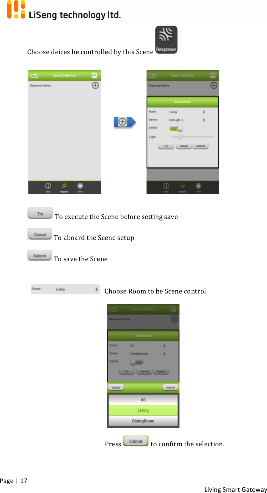 !Page!|!17!!Living!Smart!Gateway!!Choose!deices!be!controlled!by!this!Scene! !!!!!!!!!! !To!execute!the!Scene!before!setting!save!! !To!aboard!the!Scene!setup!! !To!save!the!Scene!! !Choose!Room!to!be!Scene!control!!!!!!!!!!!!!!!!Press! !to!confirm!the!selection.!!!!