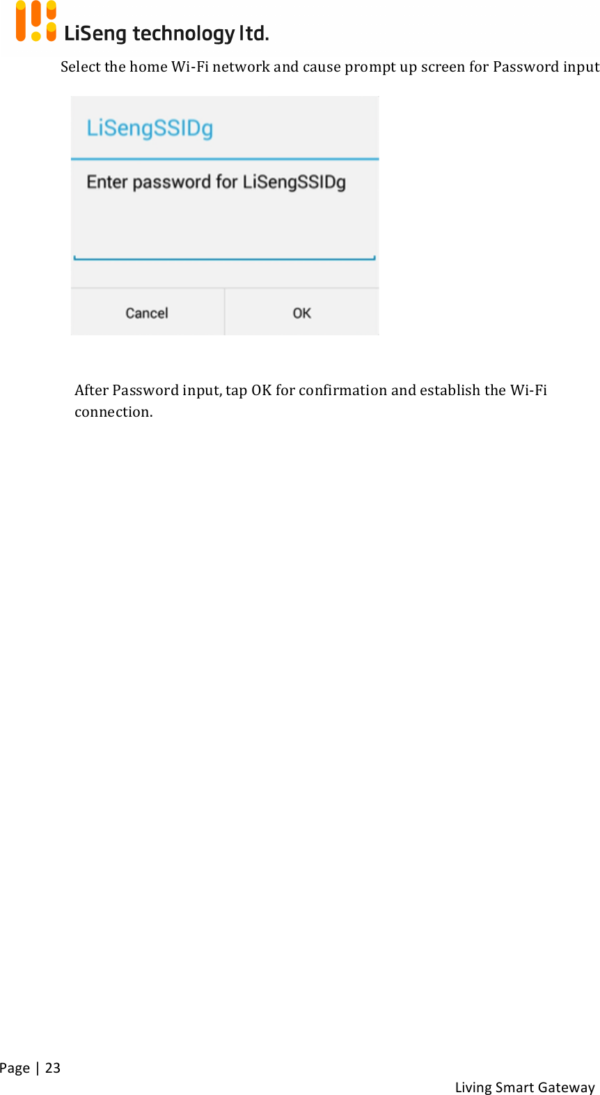 !Page!|!23!!Living!Smart!Gateway!!!Select!the!home!Wi-Fi!network!and!cause!prompt!up!screen!for!Password!input!!! !!!!!!!After!Password!input,!tap!OK!for!confirmation!and!establish!the!Wi-Fi!connection.!! !!!!!!