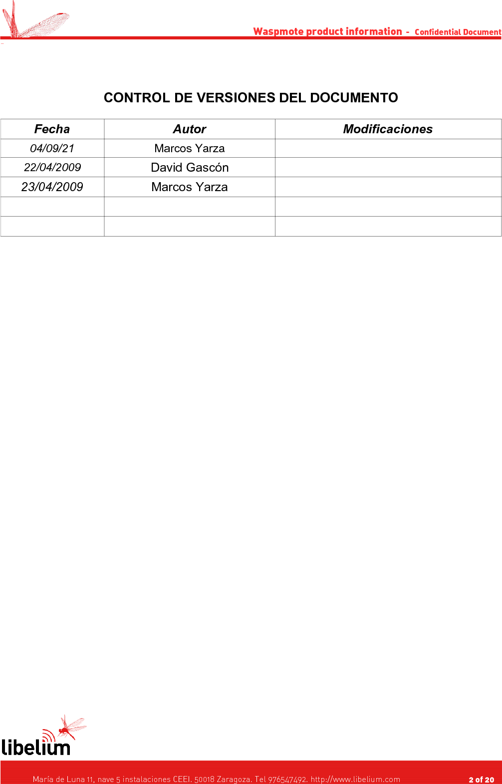 Waspmote product information  -   Confidential Document -CONTROL DE VERSIONES DEL DOCUMENTOFecha Autor Modificaciones04/09/21 Marcos Yarza22/04/2009 David Gascón23/04/2009 Marcos Yarza   María de Luna 11, nave 5 instalaciones CEEI. 50018 Zaragoza. Tel 976547492. http://www.libelium.com                                     2 of 20    