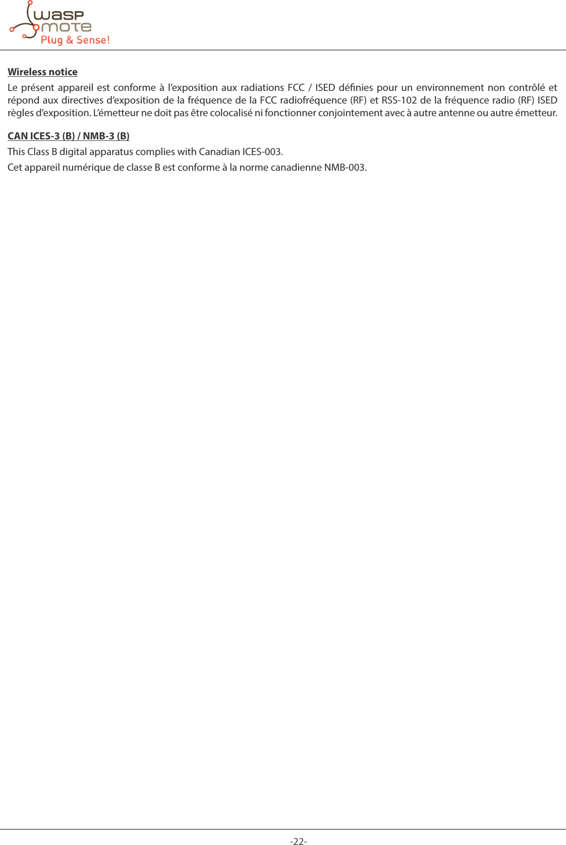 -22-Wireless noticeLe présent appareil est conforme à l’exposition aux radiations FCC / ISED dénies pour un environnement non contrôlé et répond aux directives d’exposition de la fréquence de la FCC radiofréquence (RF) et RSS‐102 de la fréquence radio (RF) ISED règles d’exposition. L’émetteur ne doit pas être colocalisé ni fonctionner conjointement avec à autre antenne ou autre émetteur. CAN ICES-3 (B) / NMB-3 (B)This Class B digital apparatus complies with Canadian ICES-003. Cet appareil numérique de classe B est conforme à la norme canadienne NMB-003.