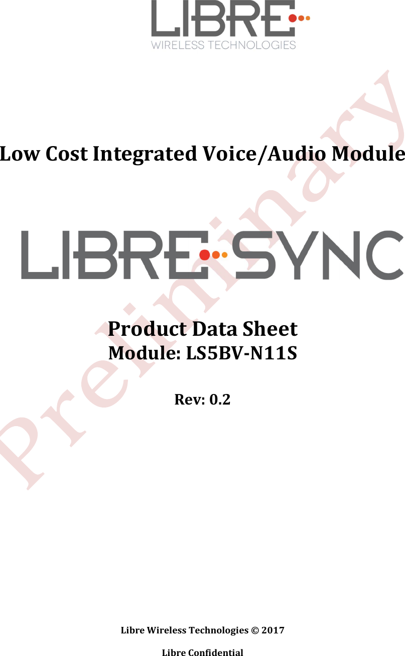  Libre Wireless Technologies &copy; 2017  Libre Confidential           Low Cost Integrated Voice/Audio Module        Product Data Sheet Module: LS5BV-N11S  Rev: 0.2            