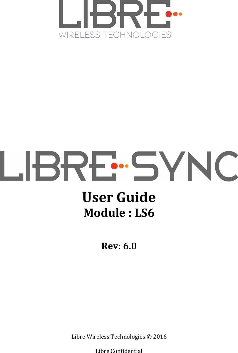 Libre Wireless Technologies &copy; 2016  Libre Confidential                User Guide Module : LS6  Rev: 6.0      