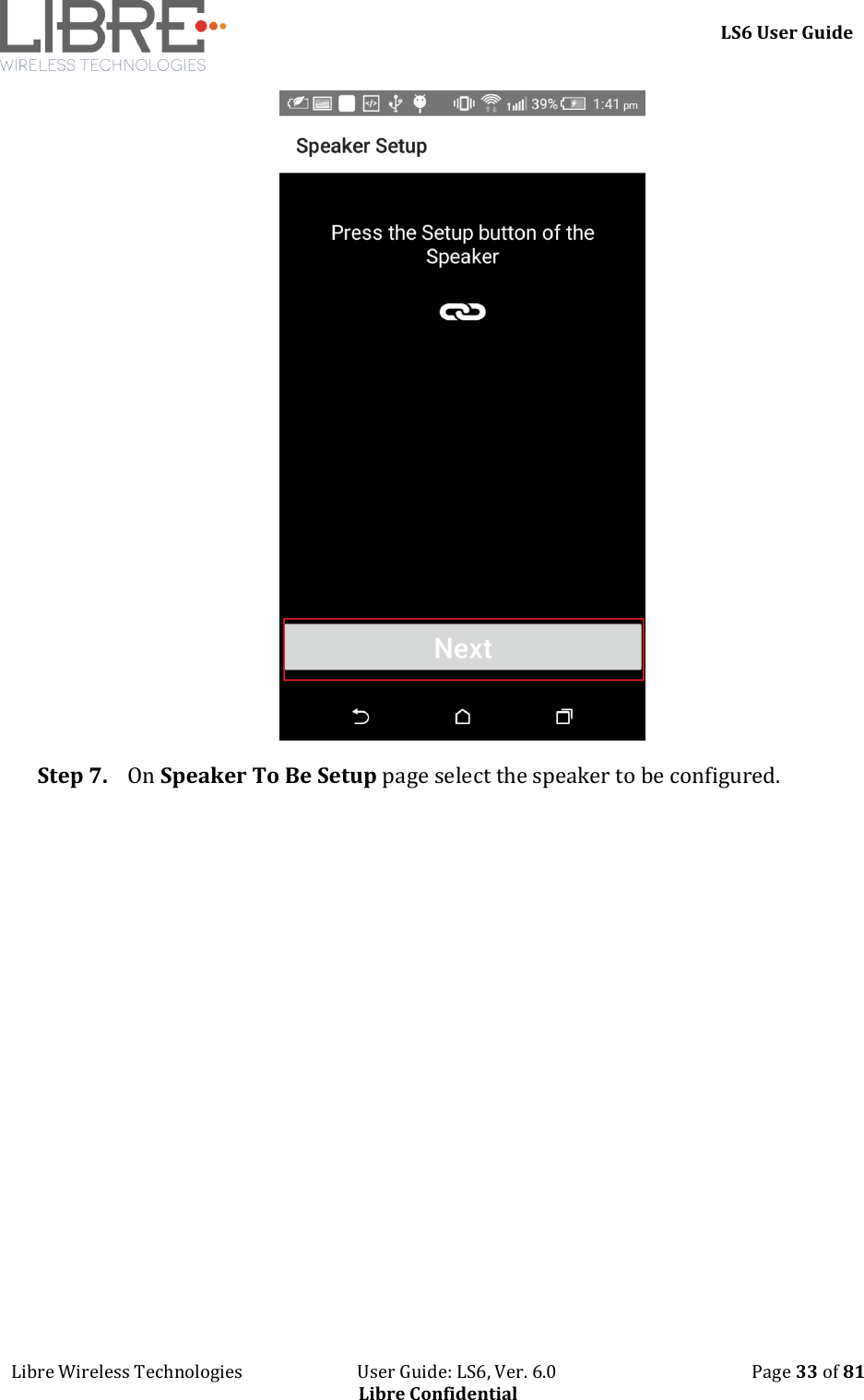     LS6 User Guide Libre Wireless Technologies                           User Guide: LS6, Ver. 6.0                                              Page 33 of 81 Libre Confidential  Step 7. On Speaker To Be Setup page select the speaker to be configured. 