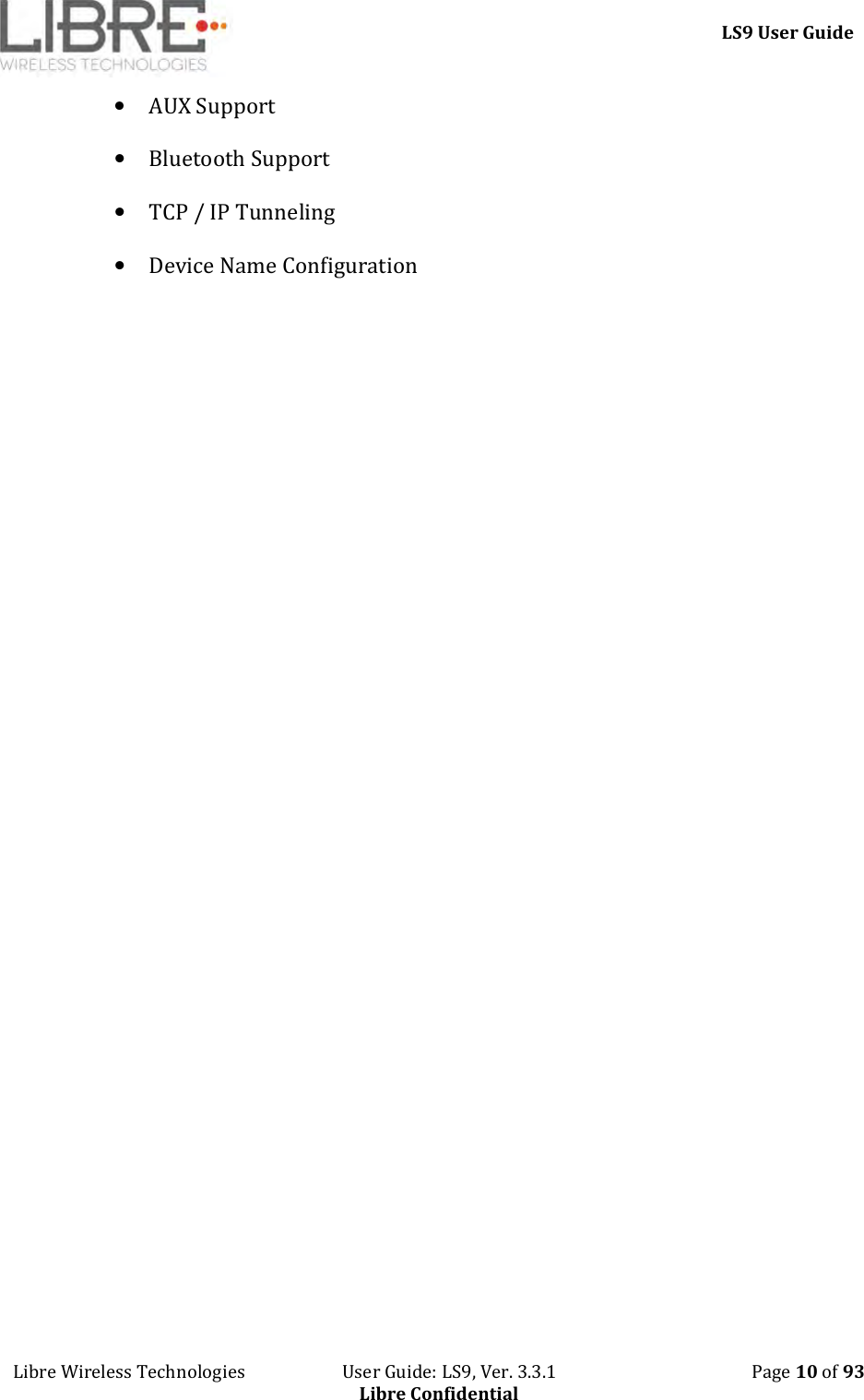     LS9 User Guide Libre Wireless Technologies                       User Guide: LS9, Ver. 3.3.1                                              Page 10 of 93 Libre Confidential • AUX Support • Bluetooth Support • TCP / IP Tunneling • Device Name Configuration 