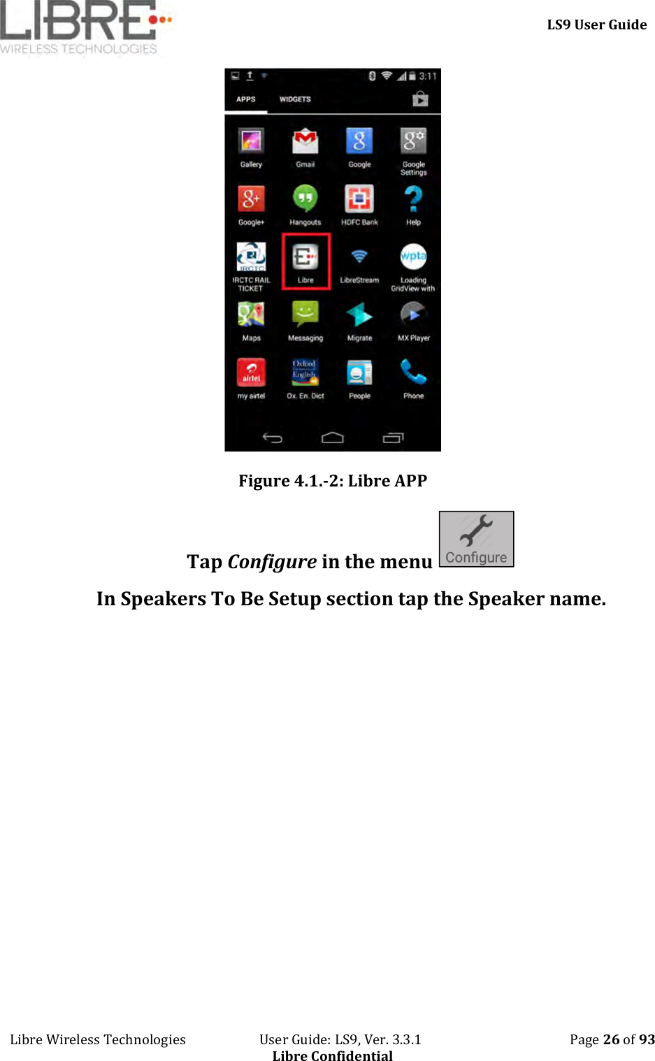     LS9 User Guide Libre Wireless Technologies                       User Guide: LS9, Ver. 3.3.1                                              Page 26 of 93 Libre Confidential  Figure 4.1.-2: Libre APP  Tap Configure in the menu   In Speakers To Be Setup section tap the Speaker name. 