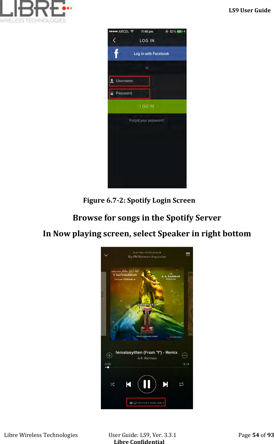     LS9 User Guide Libre Wireless Technologies                       User Guide: LS9, Ver. 3.3.1                                              Page 54 of 93 Libre Confidential  Figure 6.7-2: Spotify Login Screen Browse for songs in the Spotify Server In Now playing screen, select Speaker in right bottom  