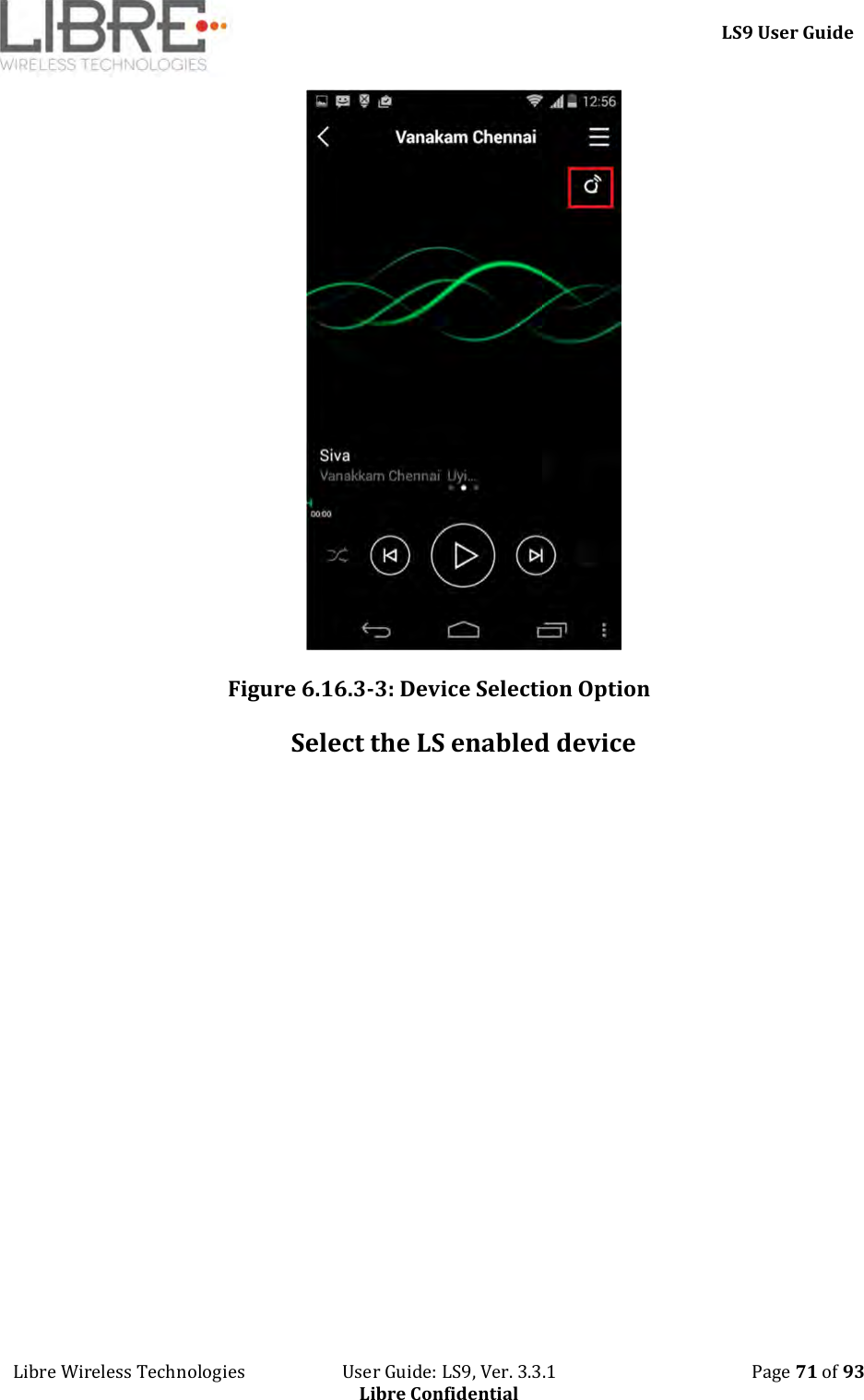     LS9 User Guide Libre Wireless Technologies                       User Guide: LS9, Ver. 3.3.1                                              Page 71 of 93 Libre Confidential  Figure 6.16.3-3: Device Selection Option Select the LS enabled device 