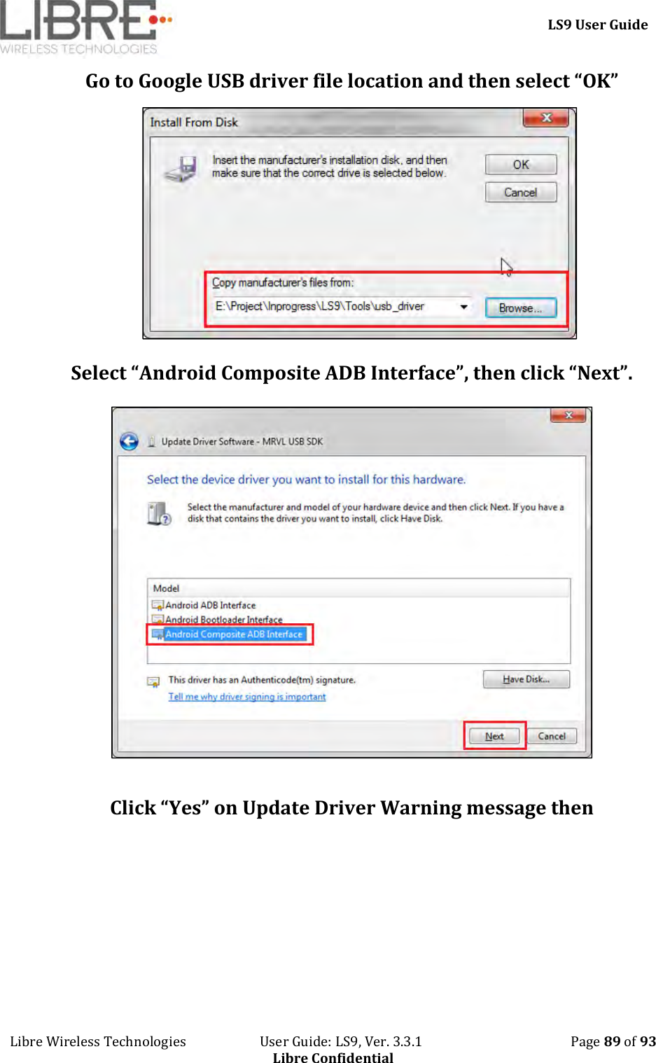     LS9 User Guide Libre Wireless Technologies                       User Guide: LS9, Ver. 3.3.1                                              Page 89 of 93 Libre Confidential Go to Google USB driver file location and then select “OK”   Select “Android Composite ADB Interface”, then click “Next”.   Click “Yes” on Update Driver Warning message then 