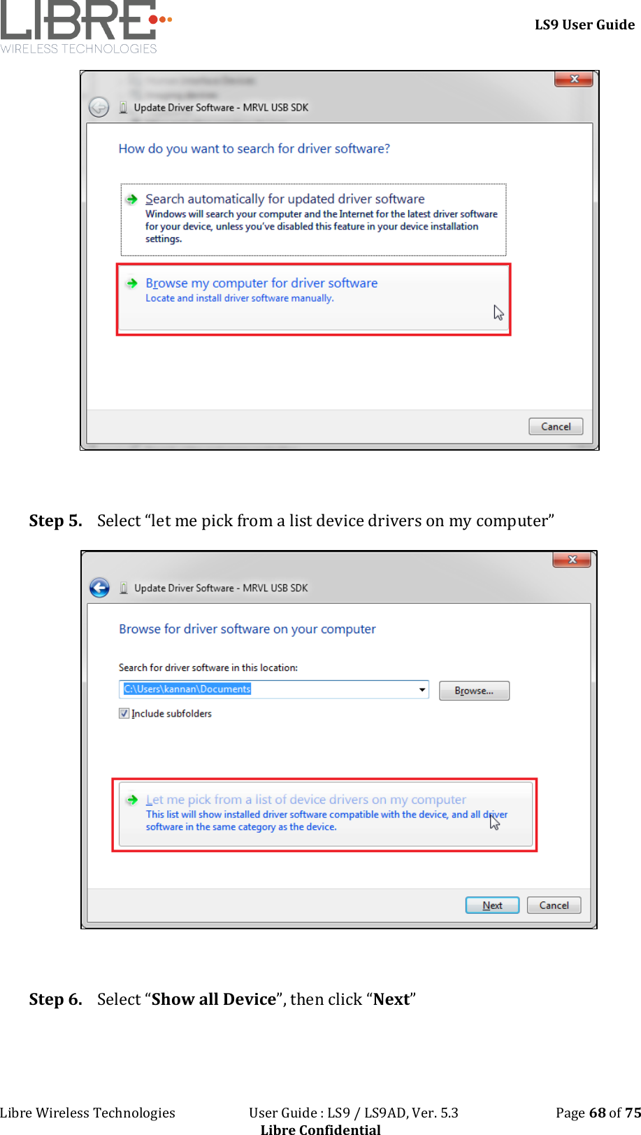 LS9 User Guide Libre Wireless Technologies User Guide : LS9 / LS9AD, Ver. 5.3 Page 68 of 75 Libre Confidential Step 5. Select “let me pick from a list device drivers on my computer” Step 6. Select “Show all Device”, then click “Next”