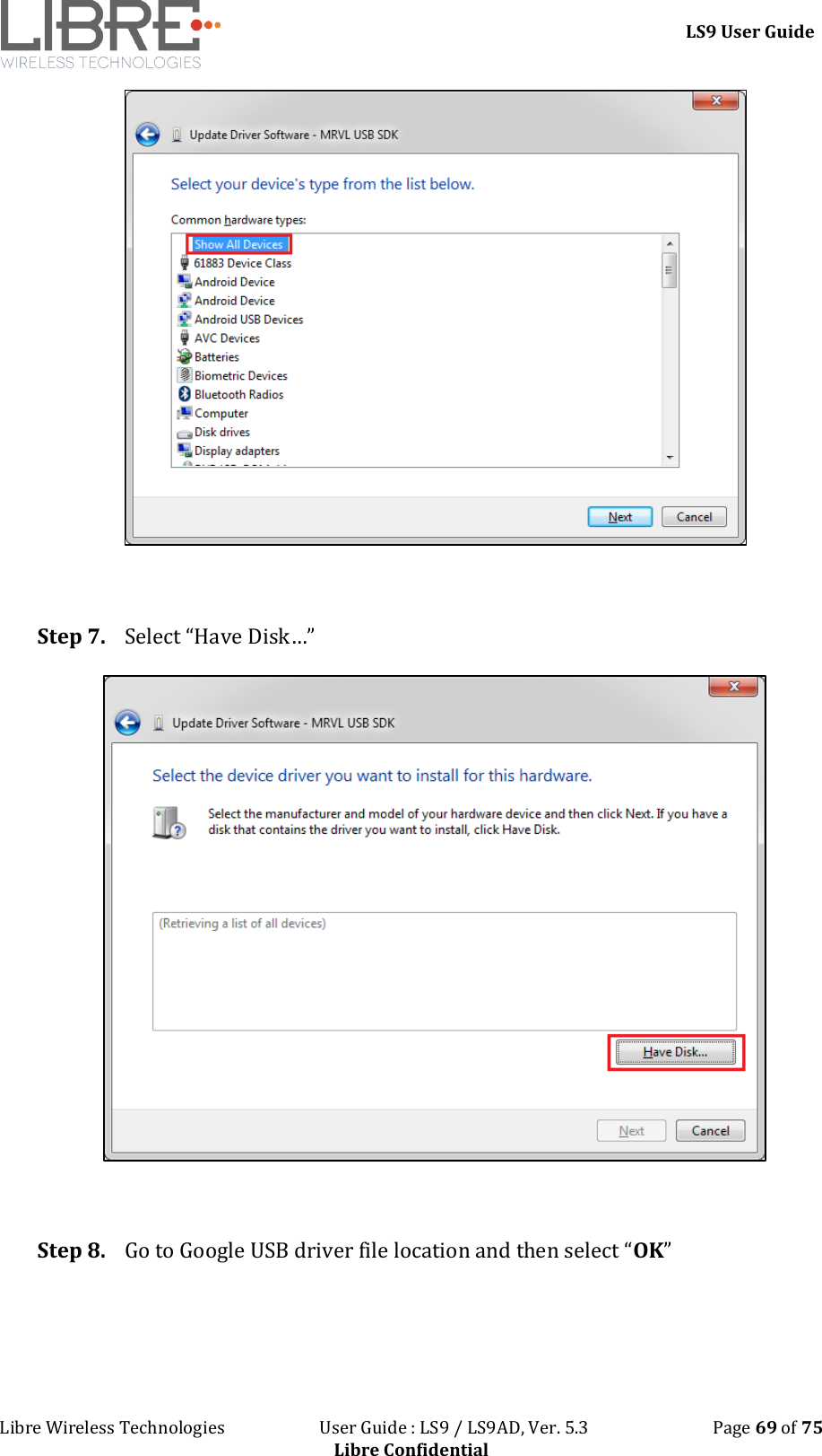 LS9 User Guide Libre Wireless Technologies User Guide : LS9 / LS9AD, Ver. 5.3 Page 69 of 75 Libre Confidential Step 7. Select “Have Disk…” Step 8. Go to Google USB driver file location and then select “OK”