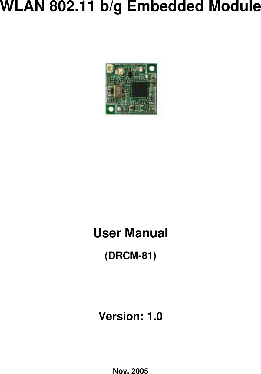 WLAN 802.11 b/g Embedded Module     User Manual (DRCM-81) Version: 1.0 Nov. 2005 