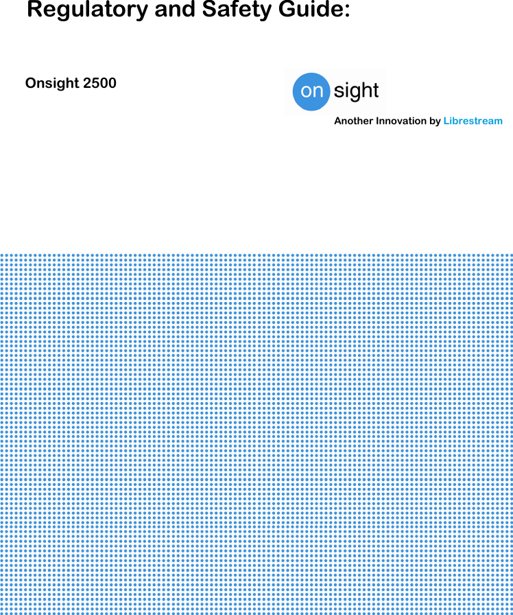      Regulatory and Safety Guide: Onsight 2500 Another Innovation by Librestream 