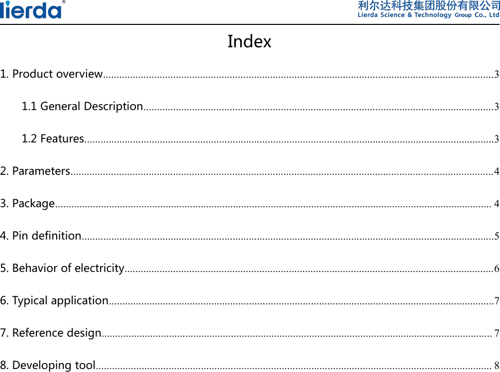 Index1. Product overview.................................................................................................................................................31.1 General Description..................................................................................................................................31.2 Features........................................................................................................................................................32. Parameters.............................................................................................................................................................43. Package.................................................................................................................................................................. 44. Pin definition.........................................................................................................................................................55. Behavior of electricity.........................................................................................................................................66. Typical application...............................................................................................................................................77. Reference design................................................................................................................................................. 78. Developing tool................................................................................................................................................... 8