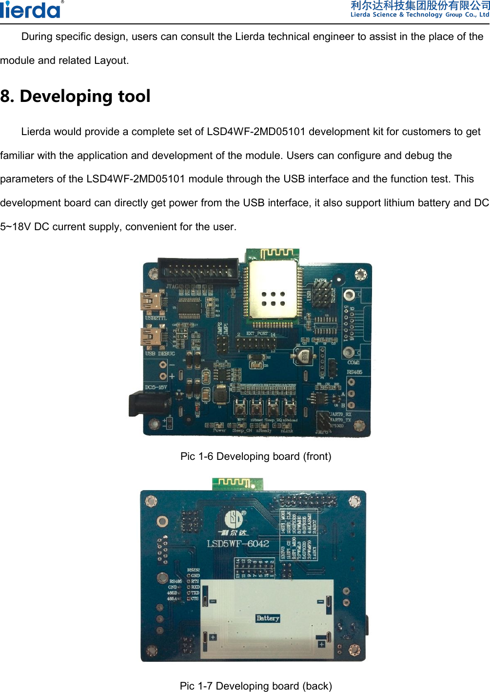 During specific design, users can consult the Lierda technical engineer to assist in the place of themodule and related Layout.8. Developing toolLierda would provide a complete set of LSD4WF-2MD05101 development kit for customers to getfamiliar with the application and development of the module. Users can configure and debug theparameters of the LSD4WF-2MD05101 module through the USB interface and the function test. Thisdevelopment board can directly get power from the USB interface, it also support lithium battery and DC5~18V DC current supply, convenient for the user.Pic 1-6 Developing board (front)Pic 1-7 Developing board (back)