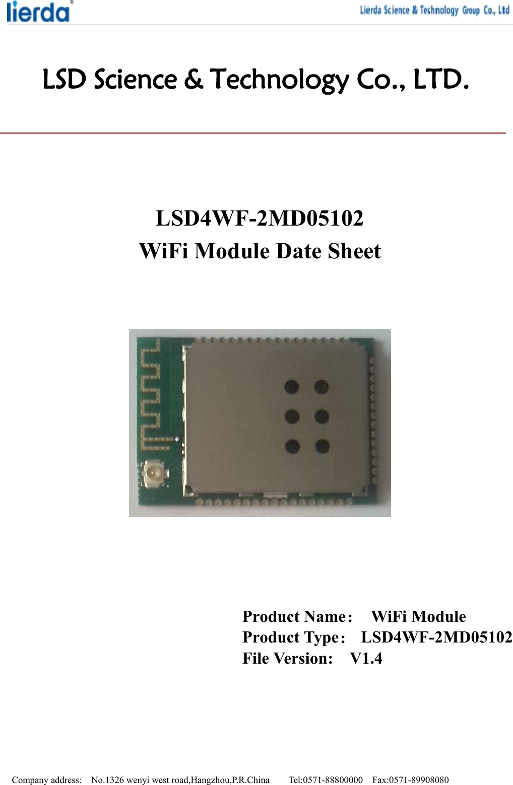 Company address: No.1326 wenyi west road,Hangzhou,P.R.China Tel:0571-88800000 Fax:0571-89908080LSD Science &amp; Technology Co., LTD.LSD4WF-2MD05102WiFi Module Date SheetProduct Name：WiFi ModuleProduct Type：LSD4WF-2MD05102File Version: V1.4