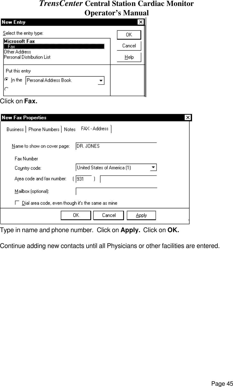 TrensCenter Central Station Cardiac Monitor Operator’s Manual Page 45 Click on Fax.  Type in name and phone number.  Click on Apply.  Click on OK.  Continue adding new contacts until all Physicians or other facilities are entered.  