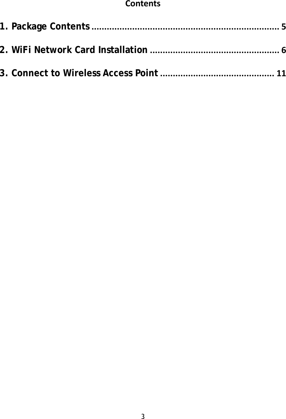 3  Contents1. Package Contents..........................................................................52. WiFi Network Card Installation...................................................63. Connect to Wireless Access Point.............................................11