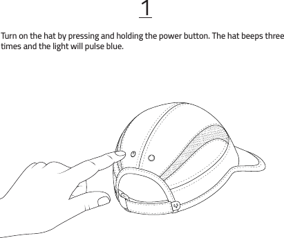 1Turn on the hat by pressing and holding the power button. The hat beeps three times and the light will pulse blue.