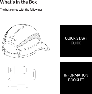 The hat comes with the following:What’s in the BoxQUICK STARTGUIDEINFORMATIONBOOKLET