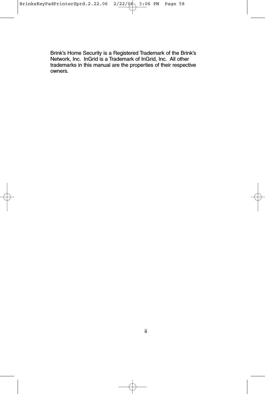 Brink’s Home Security is a Registered Trademark of the Brink’sNetwork, Inc. InGrid is a Trademark of InGrid, Inc. All othertrademarks in this manual are the properties of their respectiveowners.iiBrinksKeyPadPrinterSprd.2.22.06  2/22/06  3:06 PM  Page 58