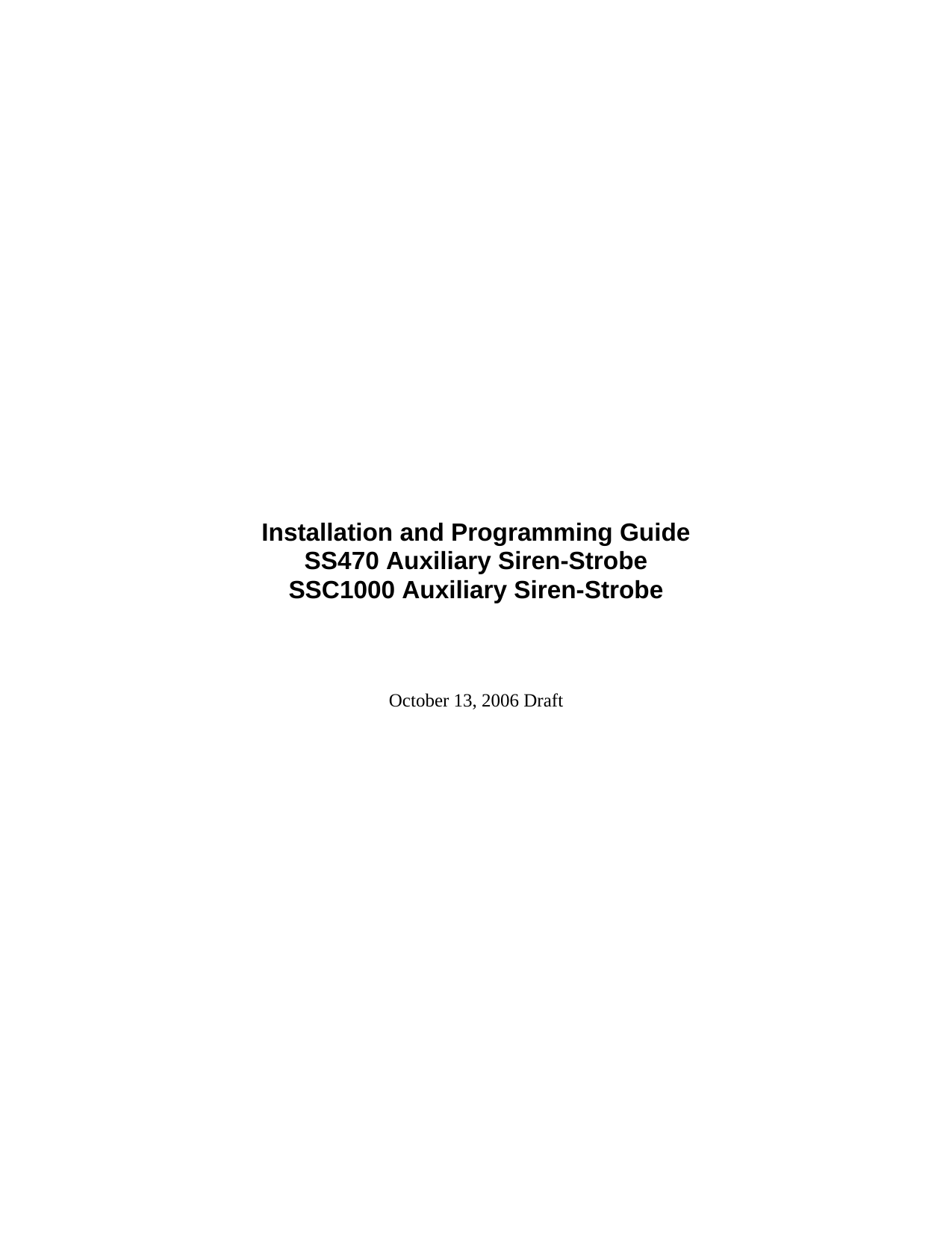                         Installation and Programming Guide SS470 Auxiliary Siren-Strobe SSC1000 Auxiliary Siren-Strobe    October 13, 2006 Draft            