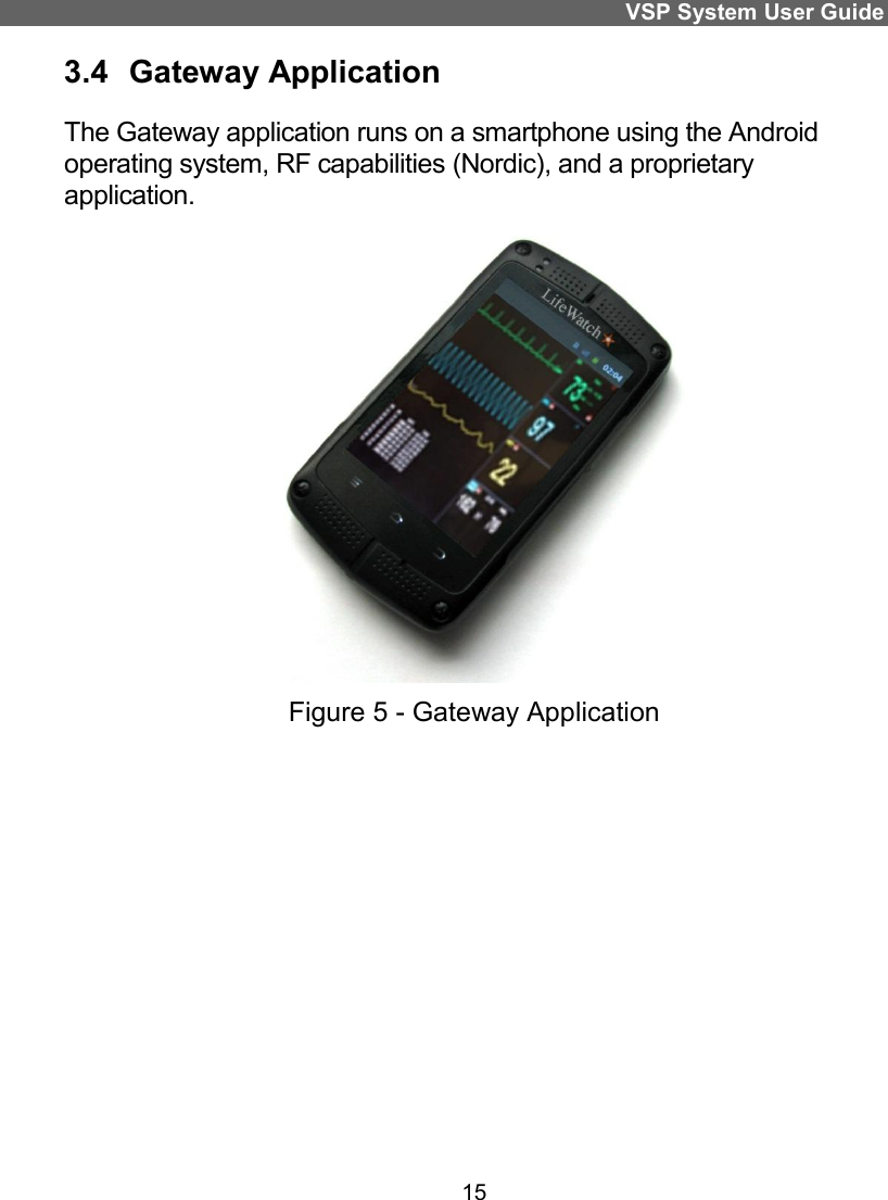 VSP System User Guide 15 3.4  Gateway Application The Gateway application runs on a smartphone using the Android operating system, RF capabilities (Nordic), and a proprietary application.   Figure 5 - Gateway Application     