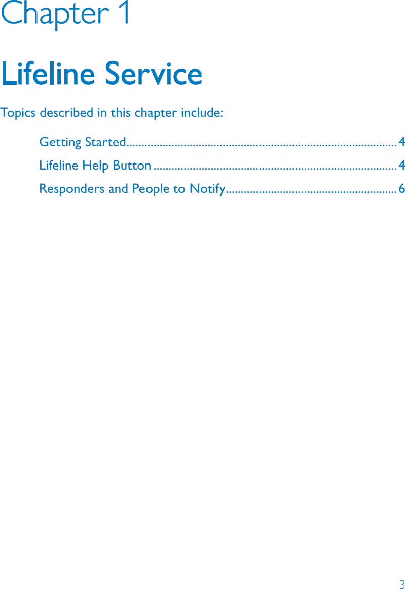 3Chapter 1Lifeline ServiceTopics described in this chapter include:Getting Started ..........................................................................................4Lifeline Help Button .................................................................................4Responders and People to Notify .........................................................6