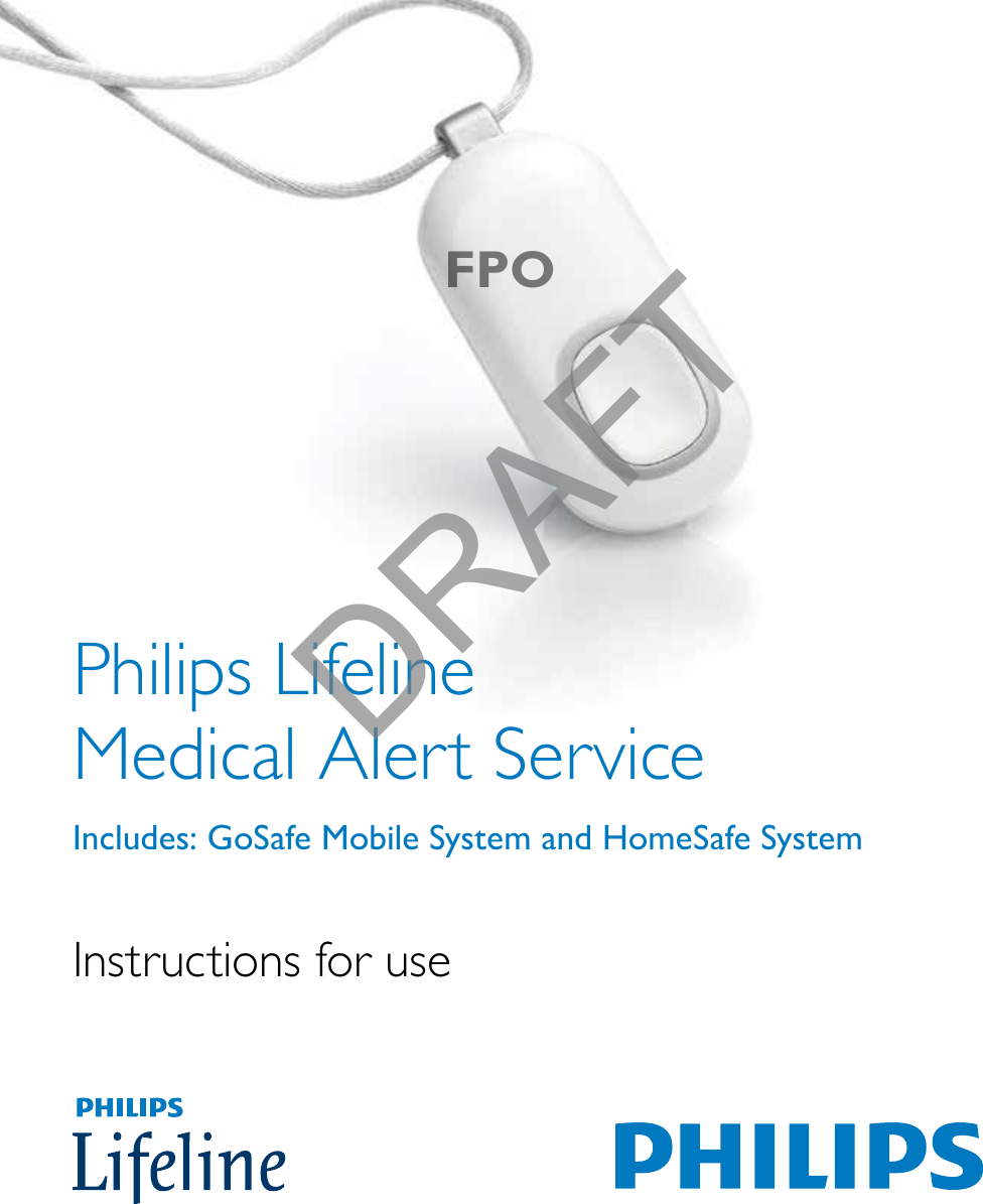 Philips Lifeline  Medical Alert ServiceIncludes: GoSafe Mobile System and HomeSafe SystemInstructions for useFPODRAFT