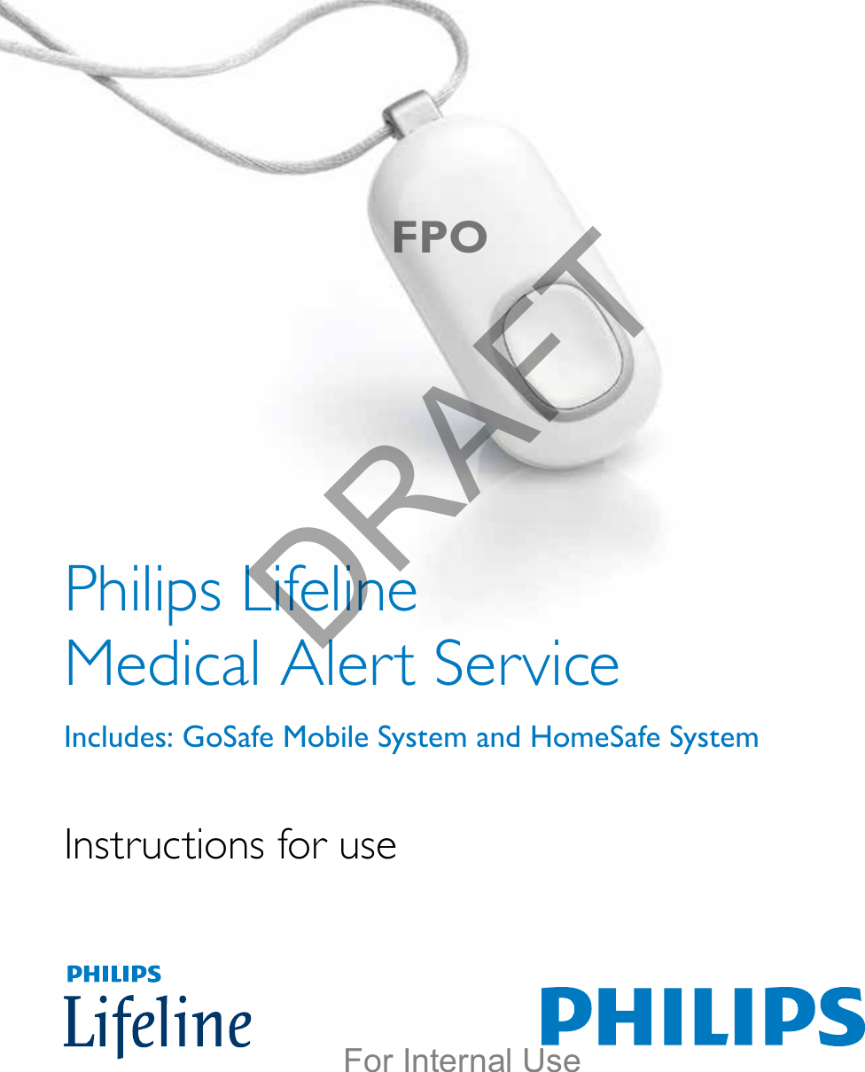 Philips Lifeline  Medical Alert ServiceIncludes: GoSafe Mobile System and HomeSafe SystemInstructions for useFPODRAFTFor Internal Use