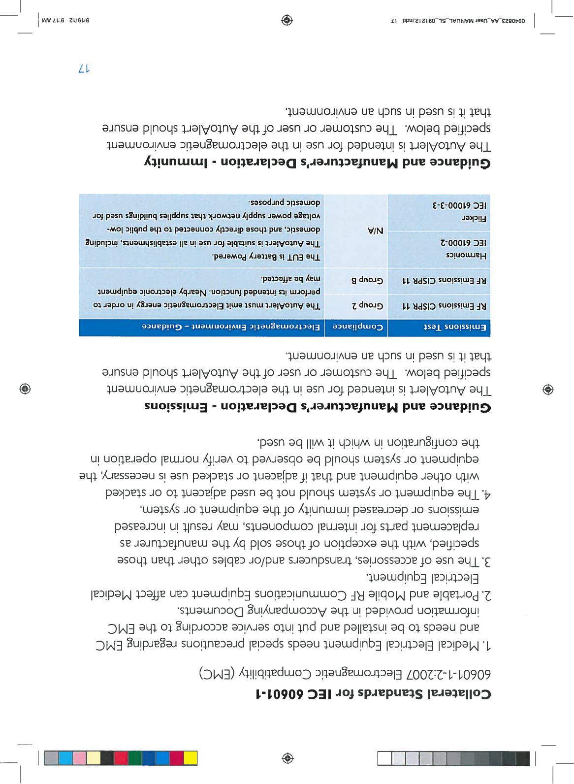 Ii•iCollateralStandardsforIEC60601-160601-1-2:2007ElectromagneticCompatibility(EMC)1.MedicalElectricalEquipmentneedsspecialprecautionsregardingEMCandneedstobeinstalledandputintoservice accordingtotheEMCinformationprovidedintheAccompanyingDocuments.2.PortableandMobileRFCommunicationsEquipmentcanaffectMedicalElectricalEquipment.3.Theuseofaccessories,transducersand/orcablesotherthanthosespecified,withtheexceptionofthosesoldbythemanufacturerasreplacementpartsforinternalcomponents,mayresultinincreasedemissionsordecreasedimmunityofthe equipmentorsystem.4.Theequipmentorsystemshouldnotbeusedadjacentto orstackedwithotherequipmentandthatifadjacentorstackeduseisnecessary,theequipmentorsystemshouldbeobservedtoverifynormaloperationintheconfigurationinwhichitwillbeused.GuidanceandManufacturer’sDeclaration-EmissionsTheAutoAlertisintendedforuseintheelectromagneticenvironmentspecifiedbelow.ThecustomeroruseroftheAutoAlertshouldensurethatitisusedinsuchanenvironment.EmissionsTestComplianceElectromagneticEnvironment—GuidanceRFEmissionsCISPR11Group2TheAutoAlertmustemit Electromagneticenergyinordertoperformitsintendedfunction.Nearbyelectronic equipmentRFEmissionsCISPR11GroupBmaybeaffected.HarmonicsTheEUTisBatteryPowered.IEC61000-2TheAutoAlertissuitable foruseinallestablishments,includingN/Adomestic,andthosedirectlyconnectedto thepublic low-Flickervoltagepowersupplynetworkthatsuppliesbuildingsused forIEC61000-3-3domesticpurposes.GuidanceandManufacturer’sDeclaration-ImmunityTheAutoAlertisintendedforuseintheelectromagnetic environmentspecifiedbelow.ThecustomeroruseroftheAutoAlertshouldensurethatitisusedinsuchanenvironment.170940823_AA_UserMANUAL_SL_091212indd17.439/19/129:17AM