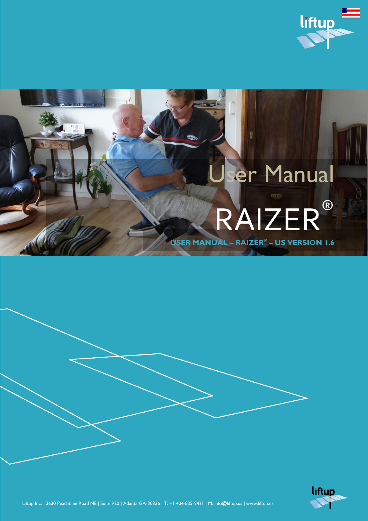       Liftup Inc. | 3630 Peachtree Road NE | Suite 920 | Atlanta GA-30326 | T: +1 404-835-9421 | M: info@liftup.us | www.liftup.us   User Manual RAIZER&reg; USER MANUAL &ndash; RAIZER&reg; &ndash; US VERSION 1.6     