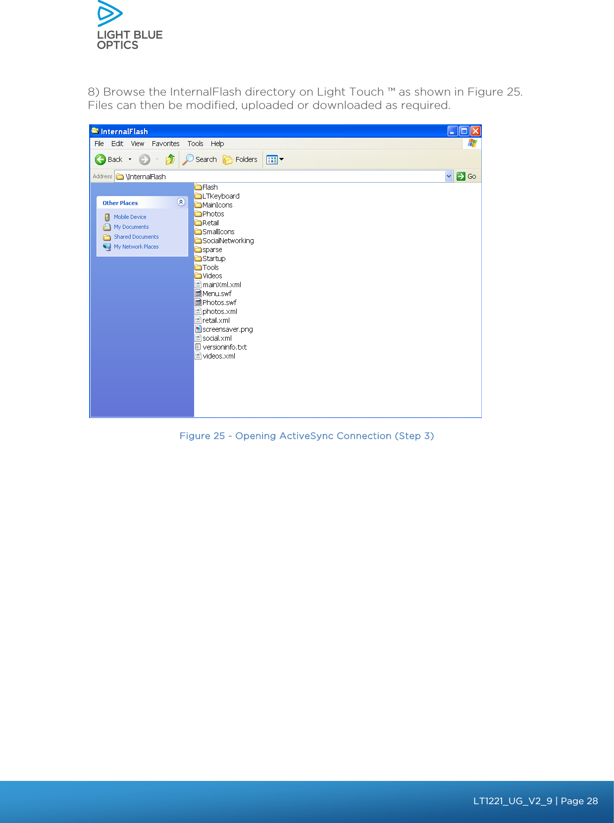    8) Browse the InternalFlash directory on Light Touch ™ as shown in Figure 25. Files can then be modified, uploaded or downloaded as required.  Figure 25 - Opening ActiveSync Connection (Step 3)   bbb Light Touch LT1020 – User Guide v1.1 – Application Release C1.0.0 | Page 28LT1221_UG_V2_9| Page 28