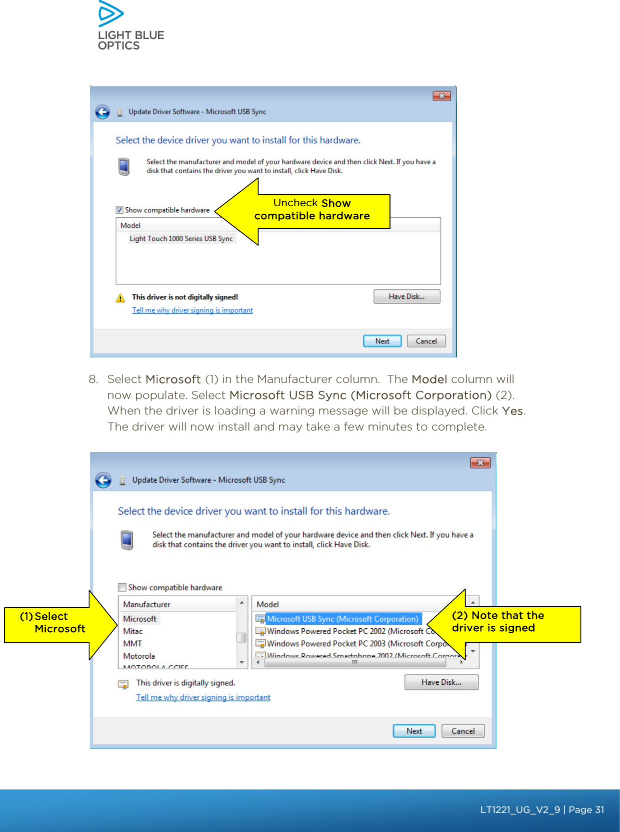      Uncheck Show compatible hardware  8. Select Microsoft (1) in the Manufacturer column.  The Model column will now populate. Select Microsoft USB Sync (Microsoft Corporation) (2). When the driver is loading a warning message will be displayed. Click Yes. The driver will now install and may take a few minutes to complete.           (2) Note that the driver is signed  (1) Select Microsoft       bbb Light Touch LT1020 – User Guide v1.1 – Application Release C1.0.0 | Page 31LT1221_UG_V2_9| Page 31