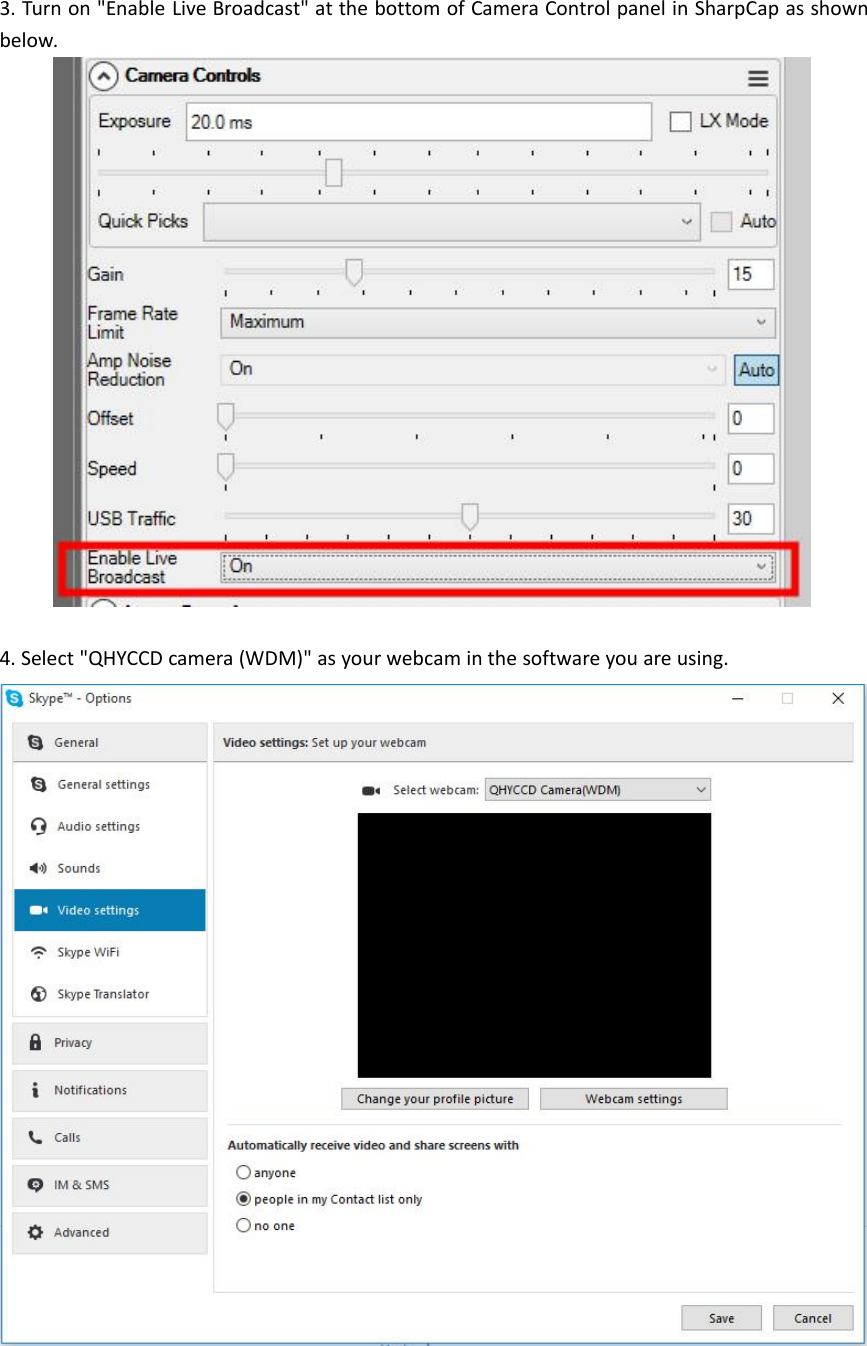 3. Turn on &quot;Enable Live Broadcast&quot; at the bottom of Camera Control panel in SharpCap as shownbelow.4. Select &quot;QHYCCD camera (WDM)&quot; as your webcam in the software you are using.