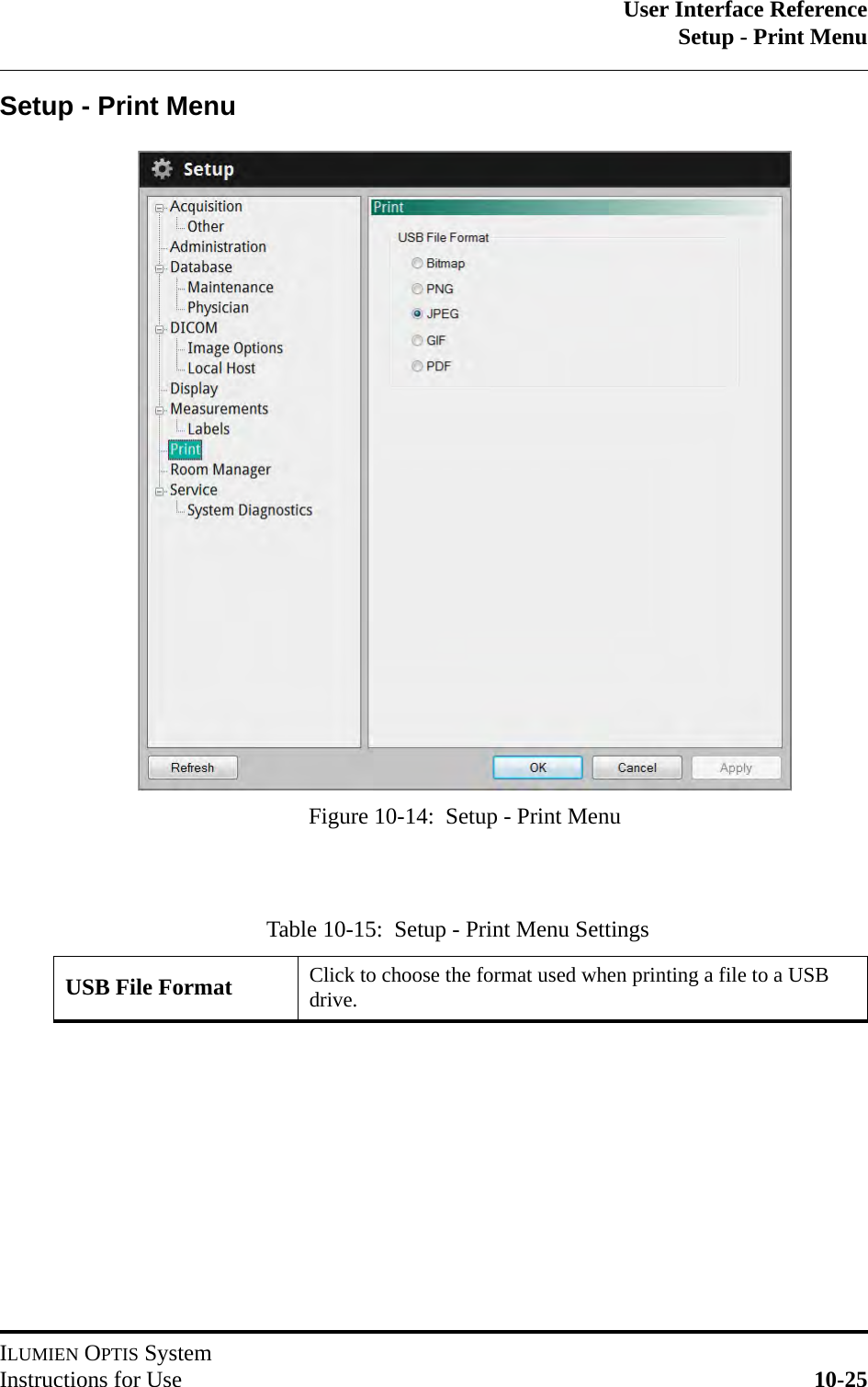 User Interface ReferenceSetup - Print MenuILUMIEN OPTIS SystemInstructions for Use 10-25Setup - Print MenuTable 10-15:  Setup - Print Menu SettingsUSB File Format Click to choose the format used when printing a file to a USB drive.Figure 10-14:  Setup - Print Menu