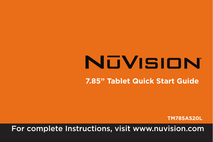 1Chapter Title7.85” Tablet Quick Start GuideFor complete Instructions, visit www.nuvision.comTM785A520L