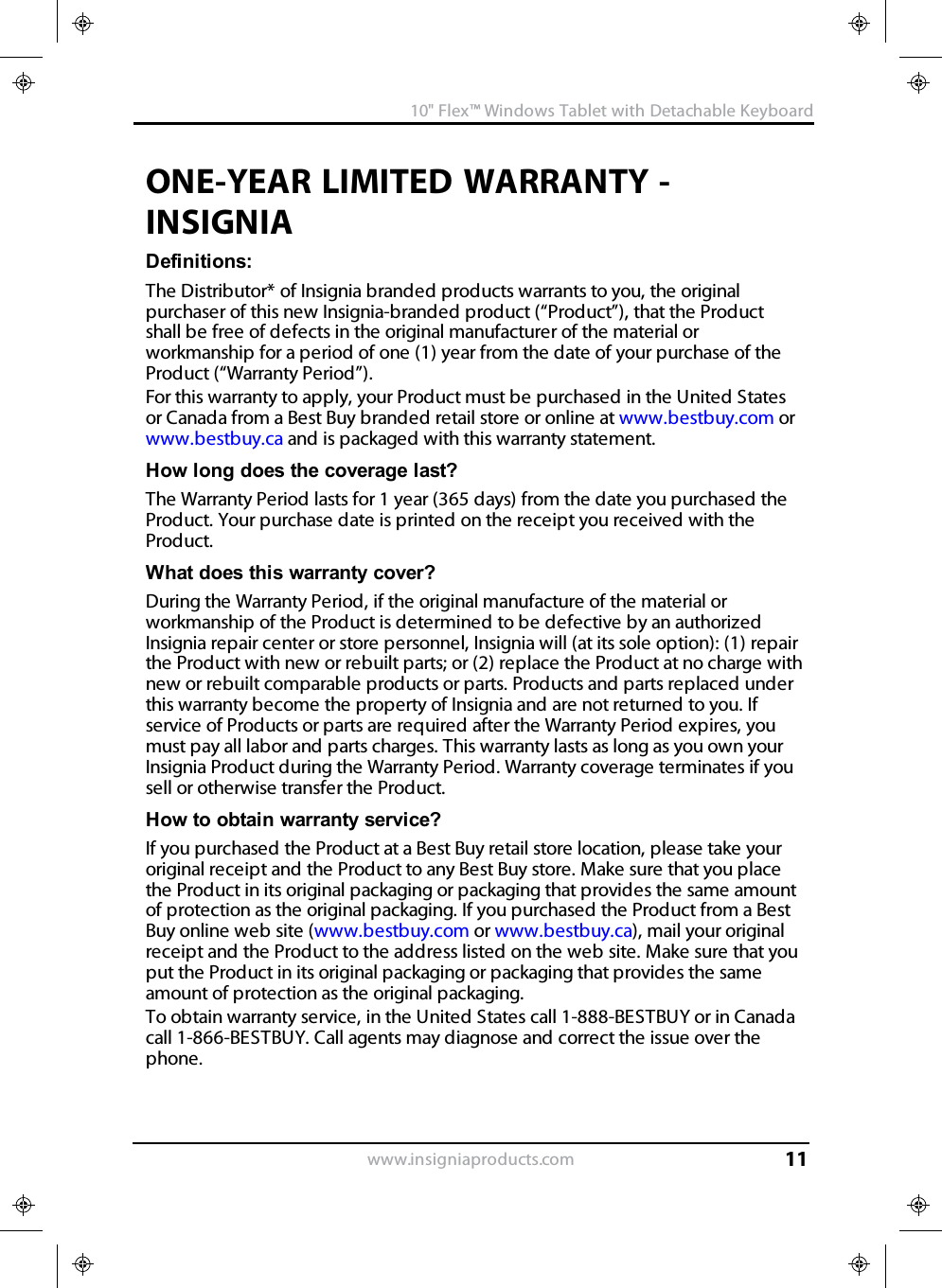 ONE-YEAR LIMITED WARRANTY -INSIGNIADefinitions:The Distributor* of Insignia branded products warrants to you, the originalpurchaser of this new Insignia-branded product (“Product”), that the Productshall be free of defects in the original manufacturer of the material orworkmanship for a period of one (1) year from the date of your purchase of theProduct (“Warranty Period”).For this warranty to apply, your Product must be purchased in the United Statesor Canada from a Best Buy branded retail store or online at www.bestbuy.com orwww.bestbuy.ca and is packaged with this warranty statement.How long does the coverage last?The Warranty Period lasts for 1 year (365 days) from the date you purchased theProduct. Your purchase date is printed on the receipt you received with theProduct.What does this warranty cover?During the Warranty Period, if the original manufacture of the material orworkmanship of the Product is determined to be defective by an authorizedInsignia repair center or store personnel, Insignia will (at its sole option): (1) repairthe Product with new or rebuilt parts; or (2) replace the Product at no charge withnew or rebuilt comparable products or parts. Products and parts replaced underthis warranty become the property of Insignia and are not returned to you. Ifservice of Products or parts are required after the Warranty Period expires, youmust pay all labor and parts charges. This warranty lasts as long as you own yourInsignia Product during the Warranty Period. Warranty coverage terminates if yousell or otherwise transfer the Product.How to obtain warranty service?If you purchased the Product at a Best Buy retail store location, please take youroriginal receipt and the Product to any Best Buy store. Make sure that you placethe Product in its original packaging or packaging that provides the same amountof protection as the original packaging. If you purchased the Product from a BestBuy online web site (www.bestbuy.com or www.bestbuy.ca), mail your originalreceipt and the Product to the address listed on the web site. Make sure that youput the Product in its original packaging or packaging that provides the sameamount of protection as the original packaging.To obtain warranty service, in the United States call 1-888-BESTBUY or in Canadacall 1-866-BESTBUY. Call agents may diagnose and correct the issue over thephone.www.insigniaproducts.com10&quot;Flex™ Windows Tablet with Detachable Keyboard11