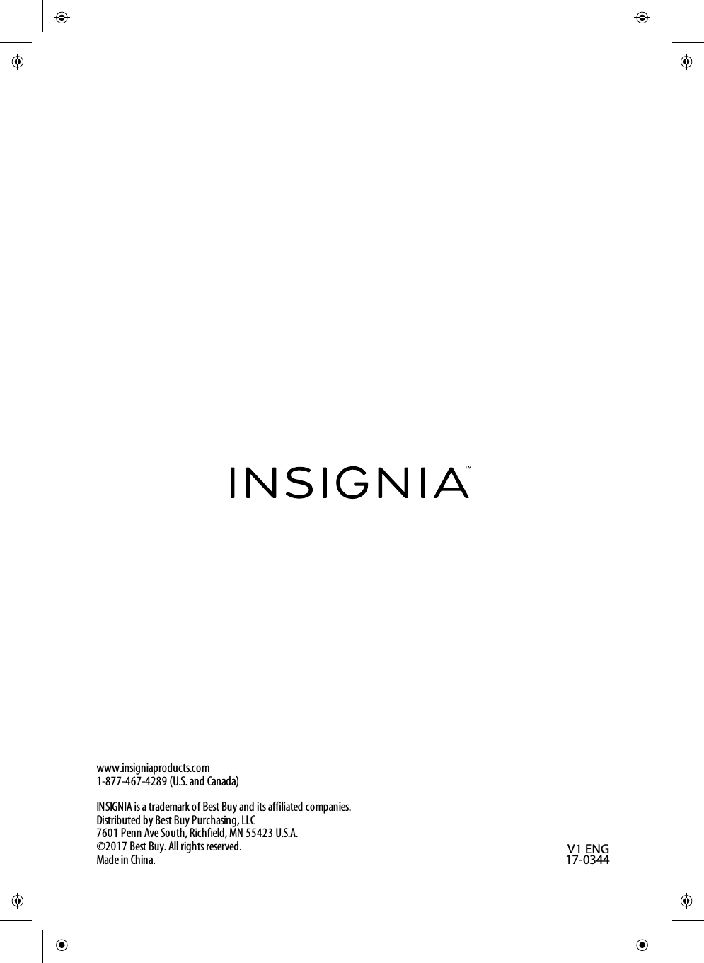 www.insigniaproducts.com1-877-467-4289 (U.S. and Canada)INSIGNIA is a trademark of Best Buy and its affiliated companies.Distributed by Best Buy Purchasing, LLC7601 Penn Ave South, Richfield, MN 55423 U.S.A.©2017 Best Buy. All rights reserved.Made in China. V1 ENG17-0344