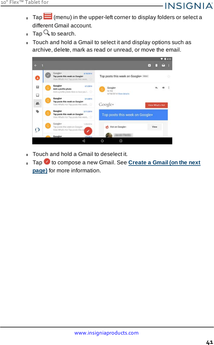 10&quot; Flex™ Tablet for  www.insigniaproducts.com 41    l Tap   (menu) in the upper-left corner to display folders or select a different Gmail account. l Tap   to search. l Touch and hold a Gmail to select it and display options such as archive, delete, mark as read or unread, or move the email.    l Touch and hold a Gmail to deselect it. l Tap   to compose a new Gmail. See Create a Gmail (on the next page) for more information. 
