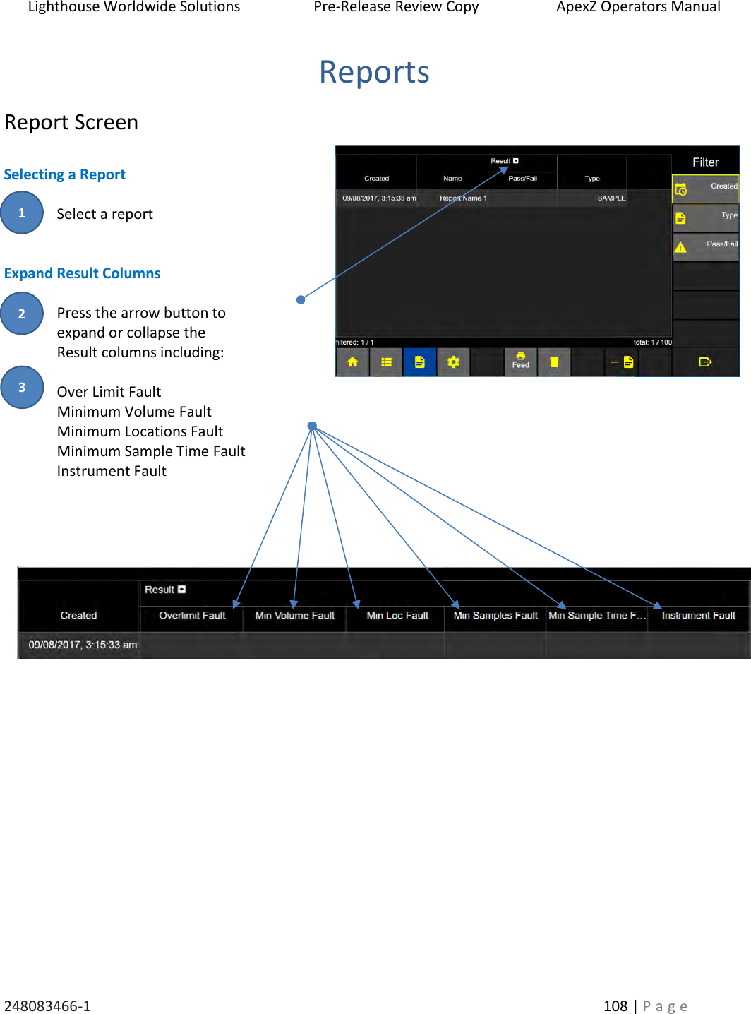 Lighthouse Worldwide Solutions                    Pre-Release Review Copy                       ApexZ Operators Manual   248083466-1    108 | P a g e      Reports Report Screen  Selecting a Report   Select a report   Expand Result Columns  Press the arrow button to  expand or collapse the  Result columns including:  Over Limit Fault Minimum Volume Fault Minimum Locations Fault Minimum Sample Time Fault Instrument Fault     2 3 1 