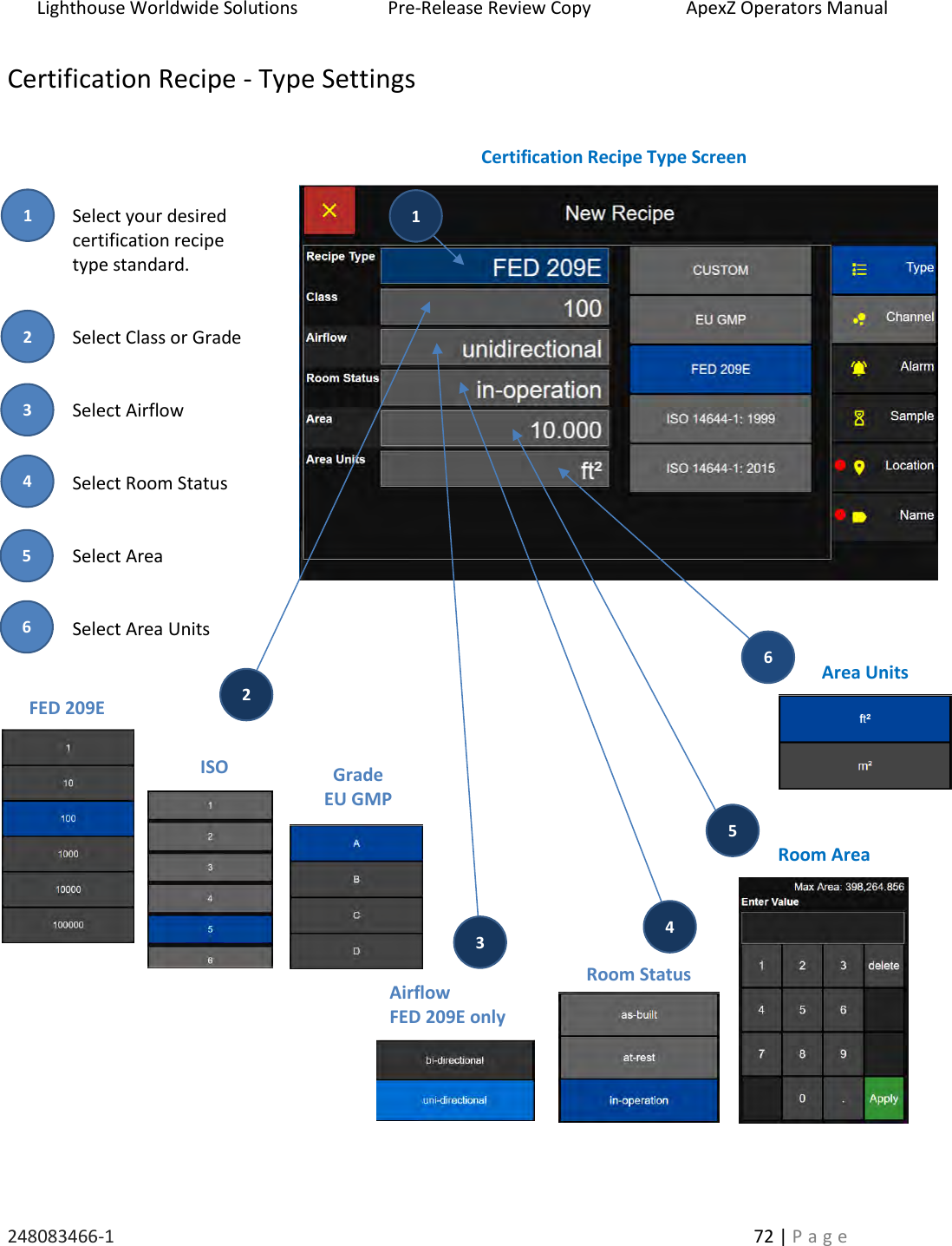 Lighthouse Worldwide Solutions                    Pre-Release Review Copy                       ApexZ Operators Manual   248083466-1    72 | P a g e      Certification Recipe - Type Settings     Select your desired certification recipe  type standard.     Select Class or Grade   Select Airflow   Select Room Status   Select Area   Select Area Units                        Certification Recipe Type Screen Room Status Grade EU GMP Area Units Room Area 2 3 5 1 6 Airflow  FED 209E only  1 2 4  6 ISO 4  5 3 FED 209E 