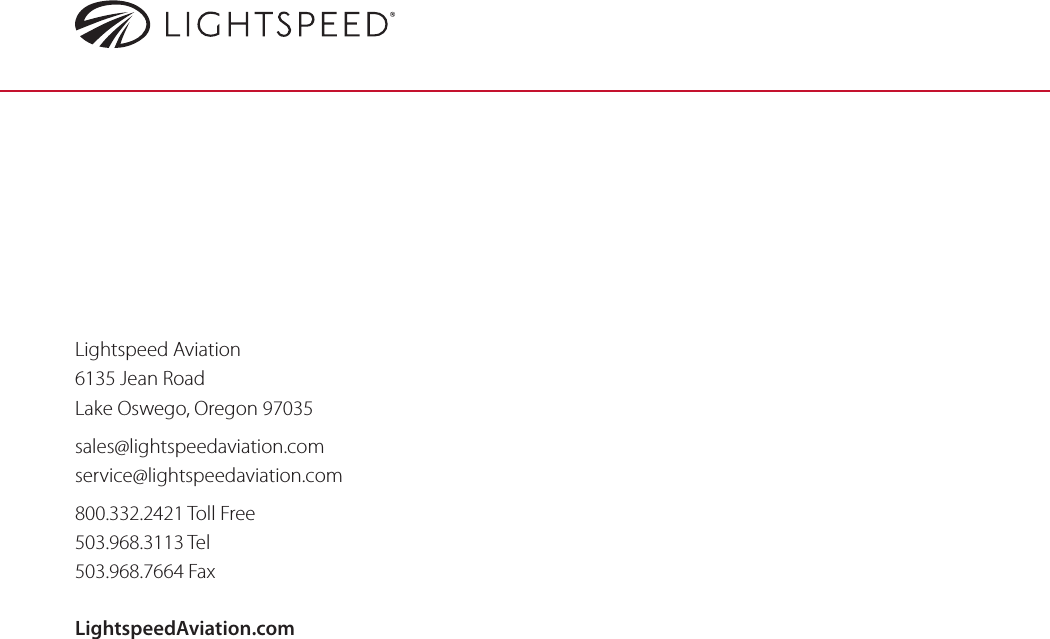 Lightspeed Aviation6135 Jean RoadLake Oswego, Oregon 97035sales@lightspeedaviation.comservice@lightspeedaviation.com800.332.2421 Toll Free503.968.3113 Tel503.968.7664 FaxLightspeedAviation.com
