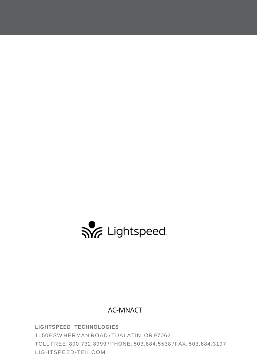 AC-MNACT LIGHTSPEED  TECHNOLOGIES  11509 SW HERMAN ROAD / TUALATIN, OR 97062  TOLL FREE: 800.732.8999 / PHONE: 503.684.5538 / FAX: 503.684.3197 LIGHTSPEED-TEK.COM  