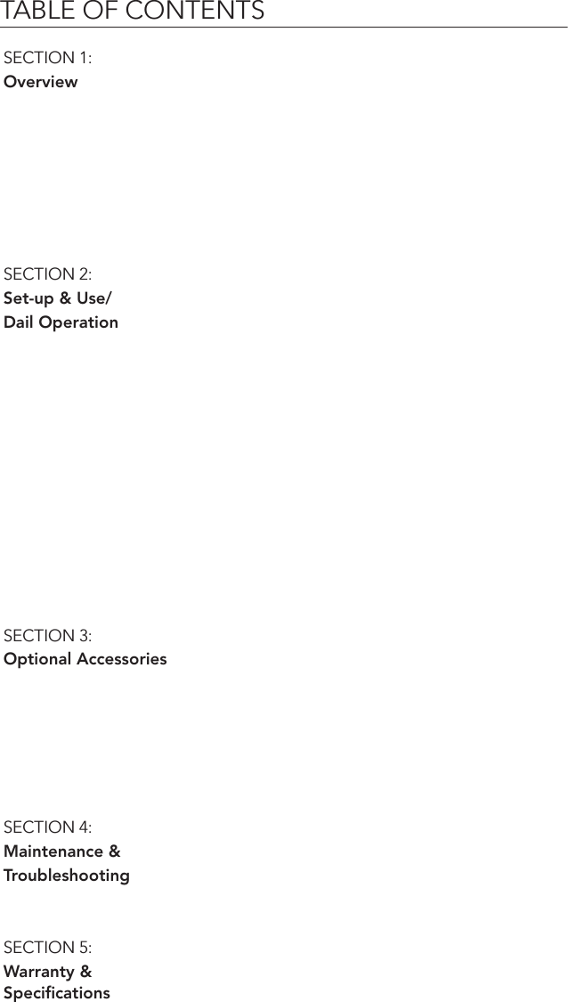 TABLE OF CONTENTSSECTION 1: OverviewSECTION 2:Set-up &amp; Use/Dail OperationSECTION 3:Optional AccessoriesSECTION 4:Maintenance &amp;TroubleshootingSECTION 5:Warranty &amp; Speciﬁcations