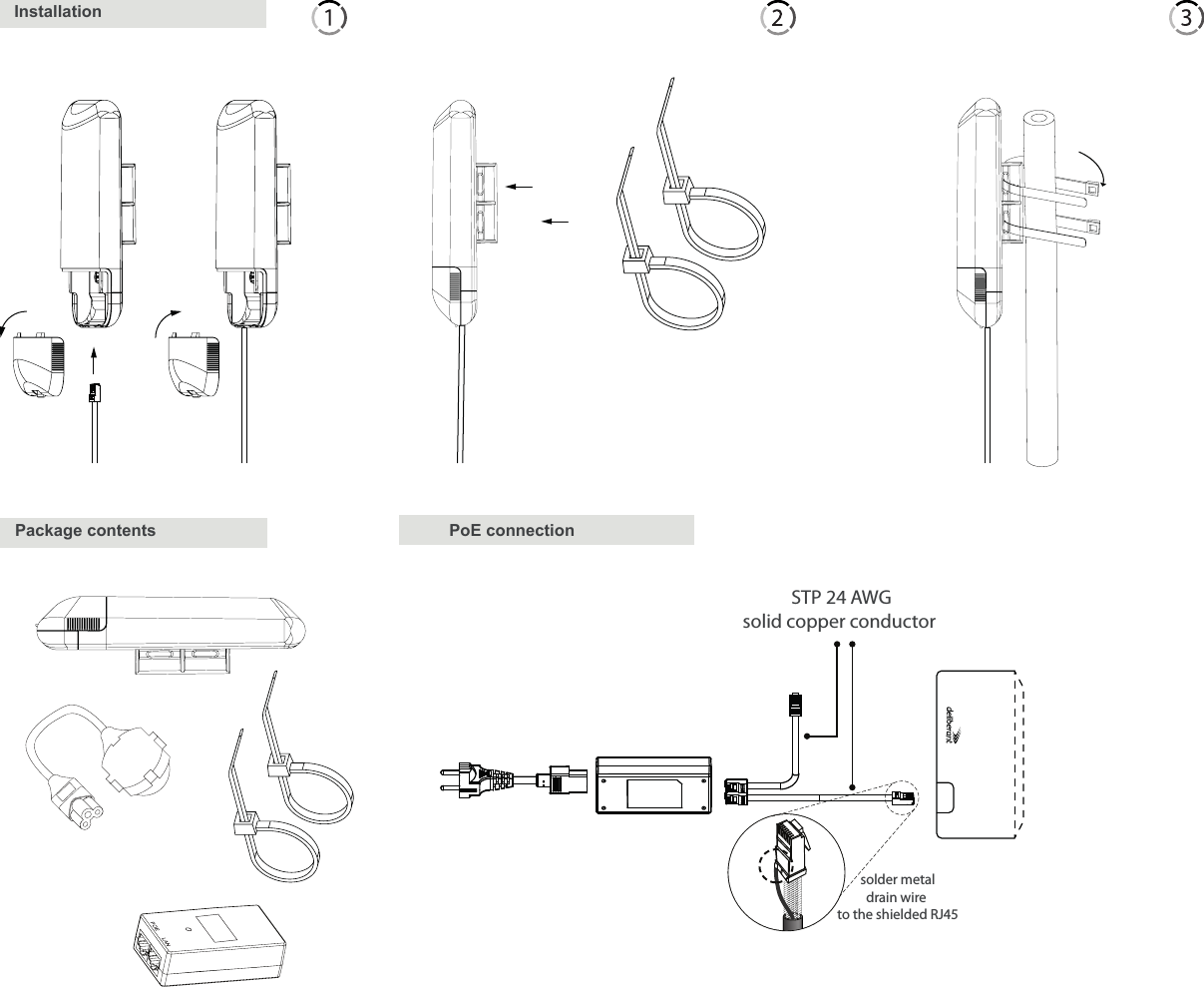 Česky [Czech] Deliberant tímto prohlašuje, že tento Deliberant DLB 5-15, DLB 2-9, je ve shodě se základními požadavky a dalšími příslušnými ustanoveními směrnice 1999/5/ES.Dansk [Danish]Undertegnede Deliberant erklærer herved, at følgende udstyr Deliberant DLB 5-15, DLB 2-9, overholder de væsentlige krav og øvrige relevante krav i direktiv 1999/5/EF.Nederlands [Dutch] Hierbij verklaart Deliberant dat het toestel Deliberant DLB 5-15, DLB 2-9, in overeenstem-ming is met de essentiële eisen en de andere relevante bepalingen van richtlijn 1999/5/EG. Bij deze verklaart Deliberant dat deze Deliberant DLB 5-15, DLB 2-9, voldoet aan de essentiële eisen en aan de overige relevante bepalingen van Richtlijn 1999/5/EC.English Hereby, Deliberant, declares that this Deliberant DLB 5-15, DLB 2-9, is in compliance with the essential requirements and other relevant provisions of Directive 1999/5/EC.Eesti [Estonian]Käesolevaga kinnitab Deliberant seadme Deliberant DLB 5-15, DLB 2-9, vastavust direktiivi 1999/5/EÜ põhinõuetele ja nimetatud direktiivist tulenevatele teistele asjakohastele sätetele. Suomi [Finnish] Deliberant vakuuttaa täten että Deliberant DLB 5-15, DLB 2-9, tyyppinen laite on direktiivin 1999/5/EY oleellisten vaatimusten ja sitä koskevien direktiivin muiden ehtojen mukainen.Français [French] Par la présente Deliberant déclare que l&apos;appareil Deliberant DLB 5-15, DLB 2-9, est conforme aux exigences essentielles et aux autres dispositions pertinentes de la directive 1999/5/CE.Par la présente, Deliberant déclare que ce Deliberant DLB 5-15, DLB 2-9, est conforme aux exigences essentielles et aux autres dispositions de la directive 1999/5/CE qui lui sont applicables.Deutsch [German]Hiermit erklärt Deliberant, dass sich diese Deliberant DLB 5-15, DLB 2-9, in Übereinstim-mung mit den grundlegenden Anforderungen und den anderen relevanten Vorschriften der Richtlinie 1999/5/EG befndet. (BMWi) Hiermit erklärt Deliberant die Übereinstimmung des Gerätes Deliberant DLB 5-15, DLB 2-9, mit den grundlegenden Anforderungen und den anderen relevanten Festlegungen der Richtlinie 1999/5/ EG. (Wien) Ελληνική [Greek] ΜΕ ΤΗΝ ΠΑΡΟΥΣΑ Deliberant ∆ΗΛΩΝΕΙ ΟΤΙ Deliberant DLB 5-15, DLB 2-9, ΣΥΜΜΟΡΦΩΝΕΤΑΙ ΠΡΟΣ ΤΙΣ ΟΥΣΙΩ∆ΕΙΣ ΑΠΑΙΤΗΣΕΙΣ ΚΑΙ ΤΙΣ ΛΟΙΠΕΣ ΣΧΕΤΙΚΕΣ ∆ΙΑΤΑΞΕΙΣ ΤΗΣ Ο∆ΗΓΙΑΣ 1999/5/ΕΚ. solder metal drain wire to the shielded RJ45InstallationPackage contents STP 24 AWGsolid copper conductorPoE connection