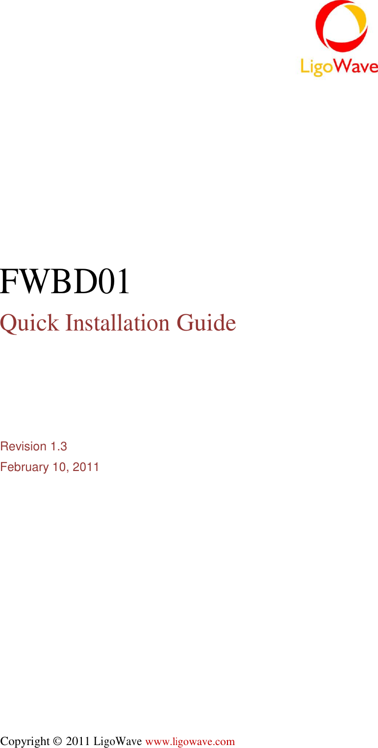                    FWBD01  Quick Installation Guide           Revision 1.3  February 10, 2011                          Copyright © 2011 LigoWave www.ligowave.com 