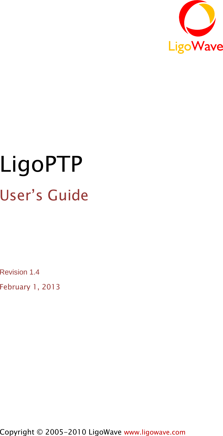 LigoPTP  User’s Guide Revision 1.4 February 1, 2013 Copyright © 2005-2010 LigoWave www.ligowave.com 