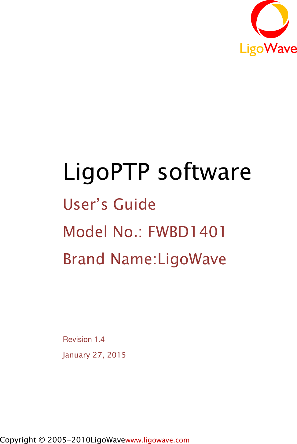 LigoWave Page 1 LigoPTP software User’s Guide Model No.: FWBD1401 Brand Name:LigoWave Revision 1.4 January 27, 2015           Copyright © 2005-2010LigoWavewww.ligowave.com     